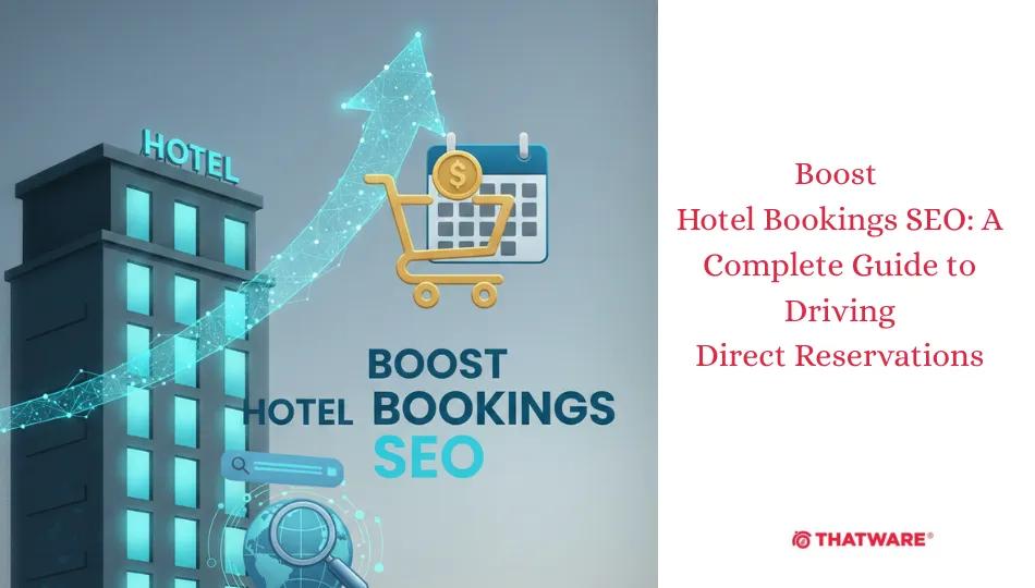 Boost Hotel Bookings SEO: A Complete Guide to Driving Direct Reservations